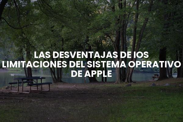 Las Desventajas De Ios Limitaciones Del Sistema Operativo De Apple