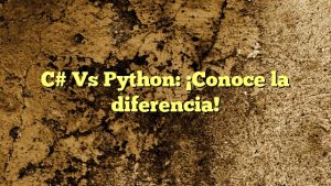C# Vs Python: ¡Conoce la diferencia!