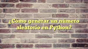 ¿Cómo generar un número aleatorio en Python?