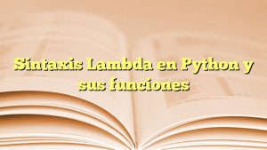 Sintaxis Lambda en Python y sus funciones